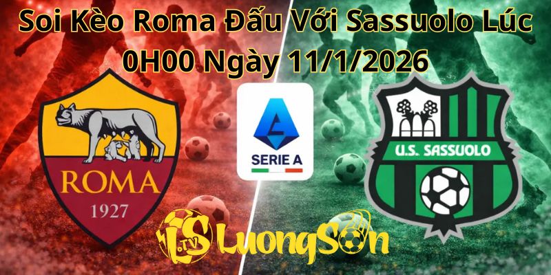 Soi Kèo Roma Đấu Với Sassuolo Lúc 0H00 Ngày 11/1/2026